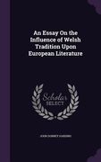 An Essay On the Influence of Welsh Tradition Upon European Literature (en Inglés)