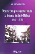 Destruccion y Reconstruccion Semana Santa Malaga 1931-1939