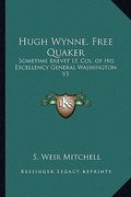 hugh wynne, free quaker: sometime brevet lt. col. of his excellency general washington v1
