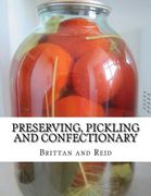 Preserving, Pickling and Confectionary: Including Recipes For Making Pastry, Cakes, Jellies, Trifles, Bread and Rolls (en Inglés)