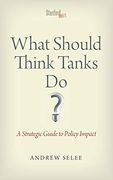 What Should Think Tanks Do? A Strategic Guide to Policy Impact (en Inglés)