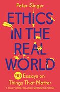 Ethics in the Real World: 90 Essays on Things That Matter – a Fully Updated and Expanded Edition (en Inglés)