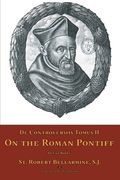 De Controversiis Tomus II: On the Roman Pontiff (en Inglés)