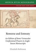Remorse and Entreaty: An Edition of Some Vernacular Confessional Prayers in Anglo-Saxon Manuscripts (en Old English)