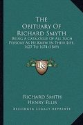 the obituary of richard smyth: being a catalogue of all such persons as he knew in their life, 1627 to 1674 (1849) (en Inglés)