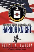 Harbor Knight: From Harbor Hoodlum to Honored cia Agent 