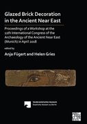 Glazed Brick Decoration in the Ancient Near East: Proceedings of a Workshop at the 11th International Congress of the Archaeology of the Ancient Near (en Inglés)