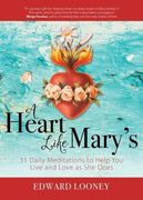 A Heart Like Mary's: 31 Daily Meditations to Help You Live and Love as She Does (en Inglés)