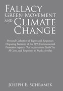 Fallacy of the Green Movement and Climate Change: Personal Collection of Papers and Responses Disputing Positions of the Epa-Environmental Protection (en Inglés)