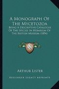 a monograph of the mycetozoa: being a descriptive catalogue of the species in hebarium of the british museum (1894) (en Inglés)
