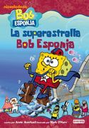 Bob Esponja. La superestrella Bob Esponja (Bob Esponja / Novelas infantiles)