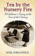 Tea by the Nursery Fire: A Children's Nanny at the Turn of the Century (en Inglés)