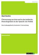 Übersetzung aus dem und in das Arabische. Phraseologismen in der Sprache der Politik: Eine Lexikographische Kontrastive Untersuchung (en Alemán)