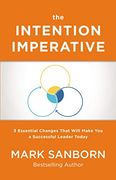 The Intention Imperative: 3 Essential Changes That Will Make you a Successful Leader Today (en Inglés)