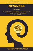 Newness: A Guide to Renewing the Mind and Putting Off the Old Man... for Good (en Inglés)