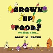 Grown Up Food?: One bite at a time... (en Inglés)