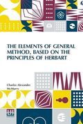 The Elements of General Method, Based on the Principles of Herbart (en Inglés)