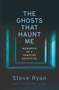 The Ghosts That Haunt me: Memories of a Homicide Detective (en Inglés)