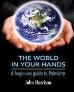 The World In Your Hands: A beginners guide to Palmistry (en Inglés)