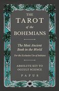 The Tarot of the Bohemians - The Most Ancient Book in the World - For the Exclusive Use of Initiates - Absolute Key to Occult Science (en Inglés)