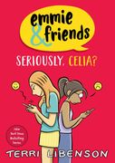 Emmie & Friends: Seriously, Celia?. A Graphic Novel (en Inglés)
