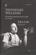 Tennessee Williams. El Errático Desvarío de la Carne. Una Biografía