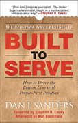 Built to Serve: How to Drive the Bottom Line With People-First Practices (Mgmt & Leadership) (en Inglés)