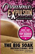 ORGASMIC EXPULSION aka Female Ejaculation - THE ROAD OF GOALS THAT LED ME TO CREATE The Big Soak Instructional DVD: HOW I GOT www.thebigsoak.org TOP R