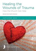 Healing the Wounds of Trauma: How the Church can Help (Stories From North America) 2021 Edition