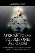 African Poems Volume One: Àṣẹ Òrìṣà!: A Praise Anthology to Yorùbá Orishas, Rituals, Traditions and Wisdom (en Inglés)