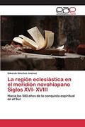 La Región Eclesiástica en el Meridión Novohiapano Siglos Xvi- Xviii: Hacia los 500 Años de la Conquista Espiritual en el sur (in Spanish)