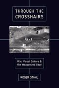 Through the Crosshairs: War, Visual Culture, and the Weaponized Gaze (en Inglés)