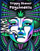 Trippy Stoner Psychedelic Coloring Book: Marijuana Lovers Themed Adult Coloring Book for Absolute Relaxation and Stress Relief (en Inglés)