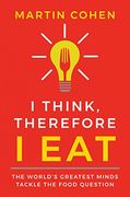 I Think Therefore i Eat: The World's Greatest Minds Tackle the Food Question (en Inglés)