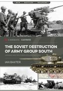 The Soviet Destruction of Army Group South: Ukraine and Southern Poland 1943-1945 (en Inglés)