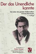 Der Das Unendliche Kannte: Das Leben Des Genialen Mathematikers Srinivasa Ramanujan (en Alemán)