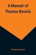 A Memoir of Thomas Bewick (en Inglés)