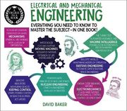 A Degree in a Book: Electrical and Mechanical Engineering: Everything you Need to Know to Master the Subject - in one Book! (a Degree in a Book, 5)