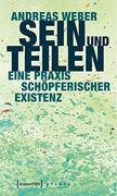 Sein und Teilen: Eine Praxis Schöpferischer Existenz (X-Texte zu Kultur und Gesellschaft) (en Alemán)