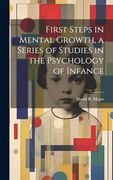 First Steps in Mental Growth, a Series of Studies in the Psychology of Infance (en Inglés)
