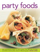 Party Foods: 320 Mouthwatering Recipes for Every Occasion, From Light Bites, Brunches and Buffets to Dinner Parties, Shown in 1000 Photographs