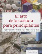 El Arte de la Costura Para Principiantes: Tejido* Ganchillo* Punto de Cruz* Patchwork* Costura = the Art of Sewning for Beginners (in Spanish)