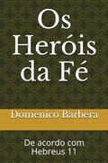 OS Heróis Da Fé: de Acordo Com Hebreus 11 (en Portugués)
