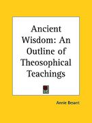ancient wisdom: an outline of theosophical teachings (en Inglés)