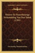 Nieuwe En Naauwkeurige Verhandeling Van Den Tabak (1785)