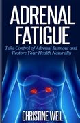 Adrenal Fatigue: Take Control of Adrenal Burnout and Restore Your Health Natural (en Inglés)