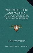 facts about port and madeira: with notices of the wines vintaged around lisbon, and the wines of tenerife (1880) (en Inglés)