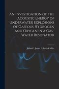 An Investigation of the Acoustic Energy of Underwater Explosions of Gaseous Hydrogen and Oxygen in a Gas-water Resonator (en Inglés)