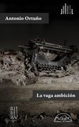 La Vaga Ambición - Antonio Ortuño - Libro Físico