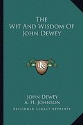 the wit and wisdom of john dewey (en Inglés)